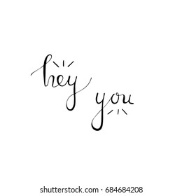 Hey you brush pen calligraphy lettering on white background. Modern design. Calligraphy postcard graphic element. Hand written. 