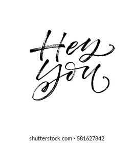 Hey you card. Greeting lettering. Ink illustration. Modern brush calligraphy. Isolated on white background. 