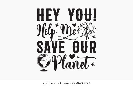 Hey you! Help me save our planet - World Earth day concept. Earth Day 2023 typography logo. Earth Day environmental and eco-activism vector concept EPS 10