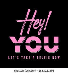 Hey! you let's take a selfie now abstract,Graphic design print t-shirt women,vector,poster,card