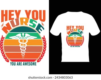 Hey you nurse you are awesome t-shirt design.