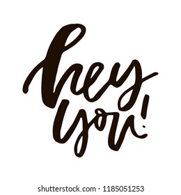 Hey you - typographic quote made in vector.