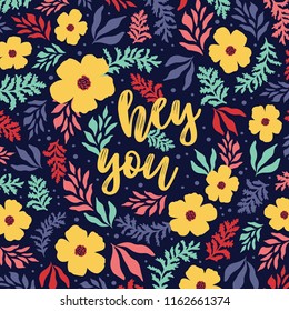 Hey you vector greeting card or postcard. Bright floral background