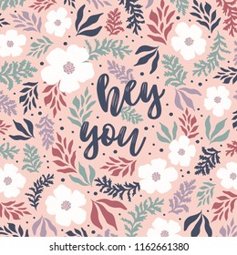 Hey you vector greeting card or postcard. Gorgeous floral background