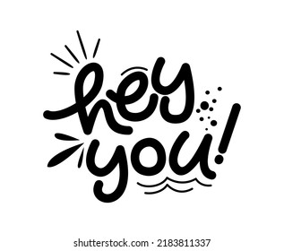 hey you!  Vector illustration on a white background. Lettering Typography Hand Drawn hey you