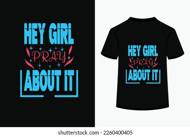 HEY-GIRL-PRAY-ABOUT-IT typography t shirt design editable and high printable eps file