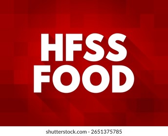 HFSS Alimentos - termo para produtos alimentares e bebidas que são ricos em gordura saturada, sal e açúcar, texto conceito fundo