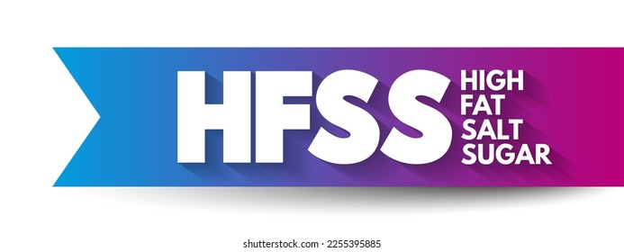 HFSS (Azúcar de sal de alto contenido en grasas): término para productos alimenticios y bebidas con alto contenido en grasas saturadas, sal y azúcar, fondo del concepto de texto