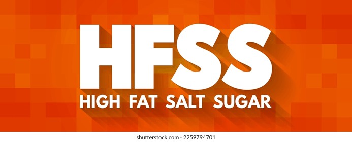 HFSS (Azúcar de sal de alto contenido en grasas): término para productos alimenticios y bebidas con alto contenido en grasas saturadas, sal y azúcar, fondo del concepto de texto