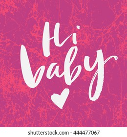 Hi baby card. Hand drawn lettering. Modern calligraphy. Ink illustration. Design for banner, poster, card, invitation, flyer, brochure, t-shirt. Vector. Isolated.
