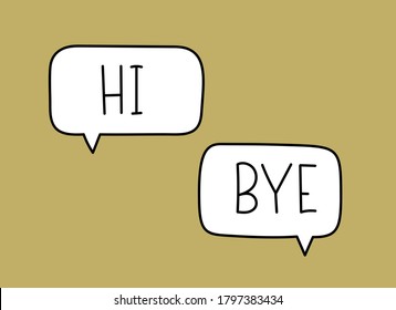 Hi bye inscription. Handwritten lettering illustration. Black vector text in speech bubble. Simple outline marker style. Imitation of conversation.