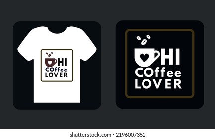 Hi Coffee Lover,Typography t-shirt design concept.