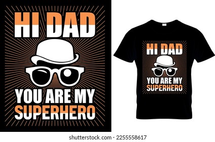 hi dad you are my super hero. dad t-shirt design,dad t shirt design, dad design, father's day t ahirt design, fathers design, 2023, dad hero,dad t shirt,