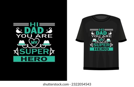 Hi dad you are my super hero. Dad t-shirt design vector file.