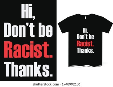 Hi, don't be racist, thanks - Anti-Racism, Anti-Racist T-Shirt Design