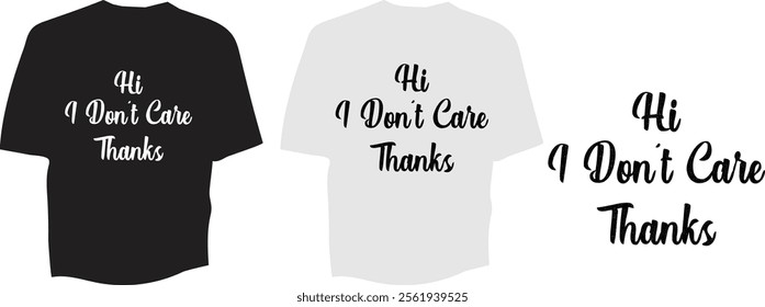 Hi I Don't Care Thanks Funny T Shirt.