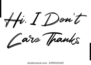 Hi, I Don't Care Thanks Stylish Typography Text Saying