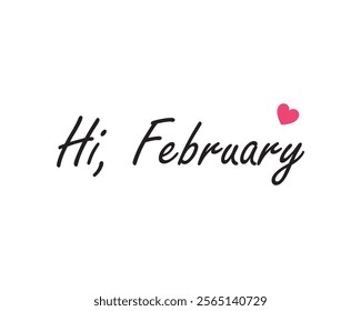 Hi, February. Hello February. Welcome February with love vector. Hello, day, february, welcome, hi, vector, year. Can use for infographic, banner, poster, web design. Isolated on white background.