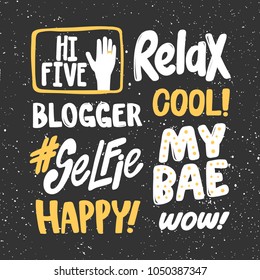 Hi five relax blogger cool selfie, my bae, happy wow. Vector hand drawn text message, social media banner. Good as poster, fabric print, birthday card, surface texture, blogging, t shirt design