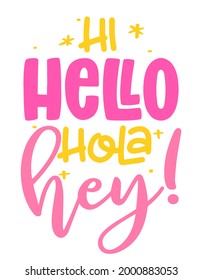 Hi, Hello, Hola, Hey! - Hand drawn greeting illustration with summer words. Holiday color poster. Good for scrap booking, posters, greeting cards, banners, textiles, gifts, shirts, mugs.