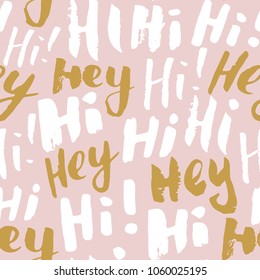 Hi and hey lettering sign seamless pattern. Hand drawn sketched grunge greeting words, grunge textured retro badge, Vintage typography design print, vector illustration.