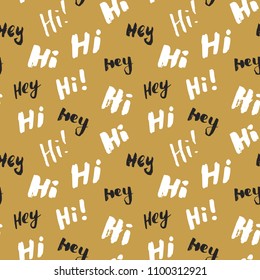 Hi and hey lettering sign seamless pattern. Hand drawn sketched grunge greeting words, grunge textured retro badge, Vintage typography design print, vector illustration.