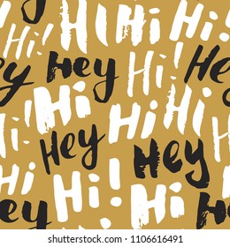 Hi and hey lettering sign seamless pattern. Hand drawn sketched grunge greeting words, grunge textured retro badge, Vintage typography design print, vector illustration.