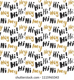 Hi and hey lettering sign seamless pattern. Hand drawn sketched grunge greeting words, grunge textured retro badge, Vintage typography design print, vector illustration.