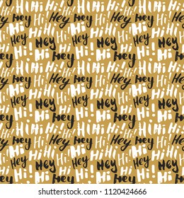 Hi and hey lettering sign seamless pattern. Hand drawn sketched grunge greeting words, grunge textured retro badge, Vintage typography design print, vector illustration.