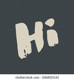 Hi lettering sign. Hand drawn greeting word, grunge textured retro badge, Vintage label, typography design print, vector illustration.