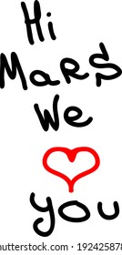 Hi mars we love you. Graffiti tag inscription hi mars we love you on a white background. Vector art.