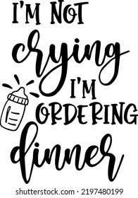 Hi I'm New Here, Onesie for Cricut and Silhouette, Newborn Onesie, instant download, I'm not crying i'm ordering dinner, baby sayings, vector, typography