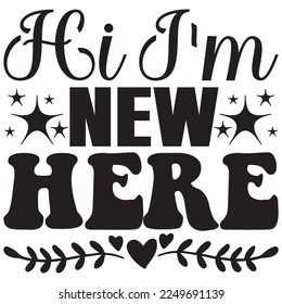 Hi I'm New Here t-shirt design vector file