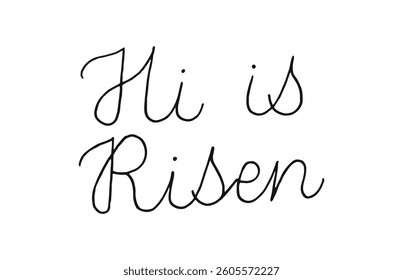 Hi is Risen handwritten words isolated on white background. Hand drawn line lettering. Text banner poster card