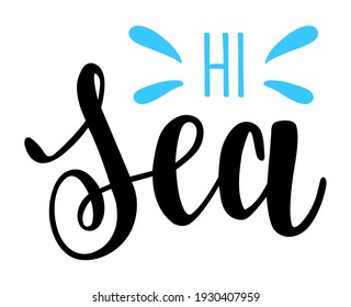 Hi sea handwritten seasonal summer quotes and phrases for cards, banners, posters, mug, notebooks, scrapbooking, pillow case and clothes design.
