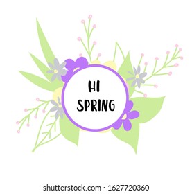 Hi spring. Phrase on a white background. Spring flowers. Gentle colors. Round sign or symbol. Vector illustration.