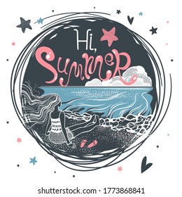 Hi, Summer. Girl on the coast of sea. Romantic cute poster with hand drawn lettering. Inspirational travel, tourism background. Vector circle seasonal illustration. T-shirt or apparel design