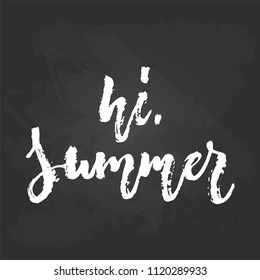 Hi, summer - hand drawn seasons holiday lettering phrase isolated on the black chalkboard background. Fun brush ink vector illustration for banners, greeting card, poster design