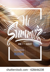 Hi Summer time wallpaper, summer vector, party,  background poster inscription on background seascape and leaves from the palm. Calligraphy, lettering, symbol, logo. Summer trip.