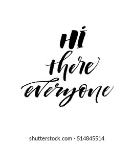 Hi there everyone card. Ink illustration. Modern brush calligraphy. Isolated on white background. 