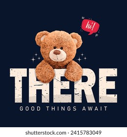 hi there good things await slogan with hanging bear doll vector illustration.  Vintage typography and teddy bear emoji drawing. Vector illustration design for fashion graphics, and t-shirt prints.