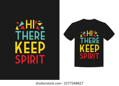 hi there keep spirit t shirt design quotes