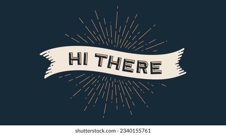 Hi There, ribbon banner. Colorful ribbon banner with text, phrase Hi There. Isolated vintage old school silhouette ribbon with text hi there, signboard, banner, ribbon. Vector Illustration