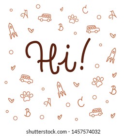 Hi! Vector Isolated Graphic Design Illustration. Children, child, infant art. Calligraphic, handwritten greeting, abc letters. Cute, flat, comic car, rocket, paw, leaves. Boys drawings.