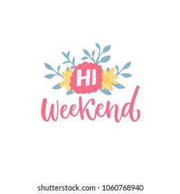 Hi weekend. Handwritten inscription with flowers. Social media banner