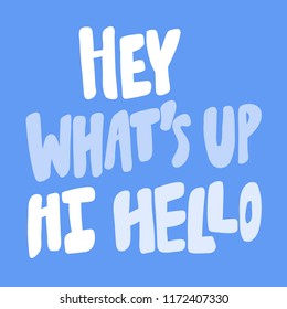 Hi what's up hello hey. Stickers set for social media content. Vector hand drawn illustration design. Bubble pop art comic style poster, t shirt print, post card, video blog cover