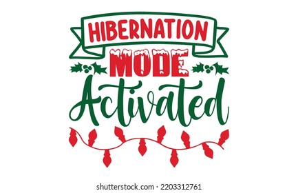 Hibernation mode activated - Christmas t shirt Design and SVG cut files, Hand drawn lettering for Xmas greetings cards, Good for scrapbooking, posters, templet, greeting cards, banners, svg