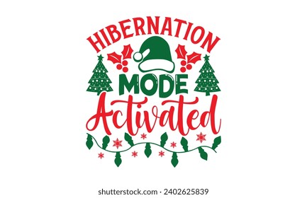 Hibernation Mode Activated - Christmas T-Shirt Design, Modern calligraphy, Vector illustration with hand drawn lettering, posters, banners, cards, mugs, Notebooks, white background.