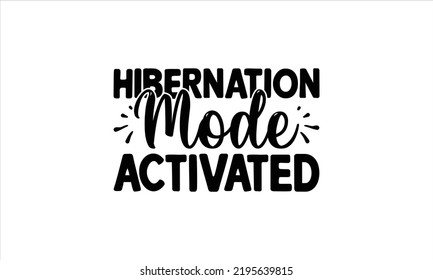  Hibernation mode activated -   Lettering design for greeting banners, Mouse Pads, Prints, Cards and Posters, Mugs, Notebooks, Floor Pillows and T-shirt prints design.