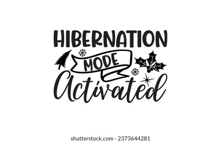 Hibernation Mode Activated - Lettering design for greeting banners, Mouse Pads, Prints, Cards and Posters, Mugs, Notebooks, Floor Pillows and T-shirt prints design.